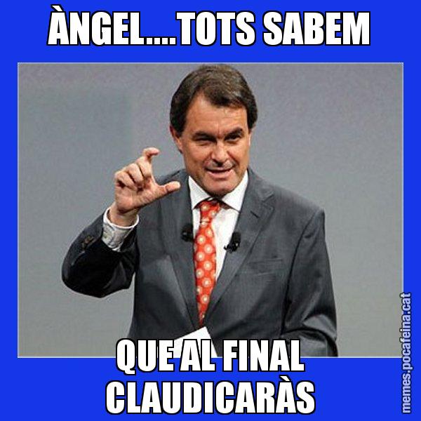 ÀNGEL....TOTS SABEM QUE AL FINAL CLAUDICARÀS - Artur Mas Titola