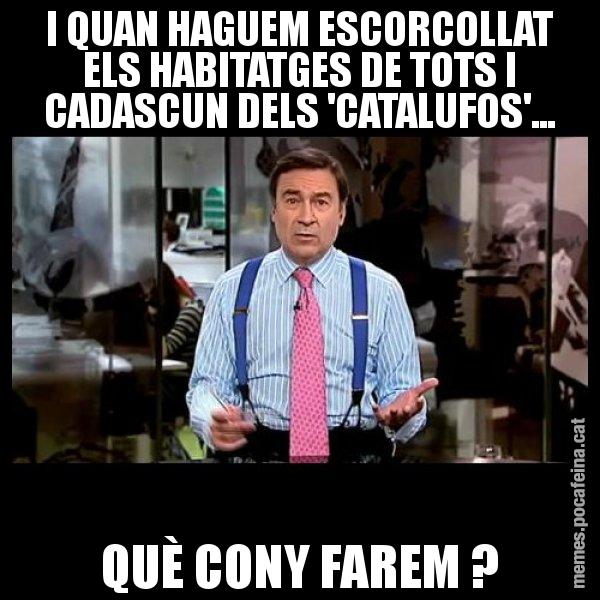 I QUAN HAGUEM ESCORCOLLAT ELS HABITATGES DE TOTS I CADASCUN DELS 'CATALUFOS'... QUÈ CONY FAREM ? - Pedro J