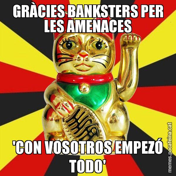 GRÀCIES BANKSTERS PER LES AMENACES 'CON VOSOTROS EMPEZÓ TODO' - El Gat de la Cup - 27S