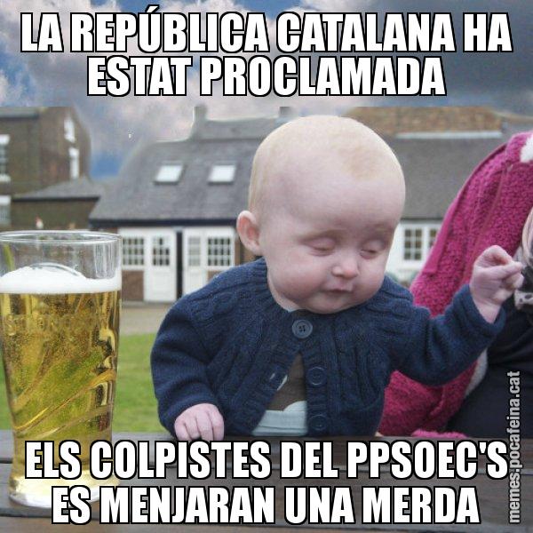 LA REPÚBLICA CATALANA HA ESTAT PROCLAMADA ELS COLPISTES DEL PPSOEC'S ES MENJARAN UNA MERDA - El nen begut