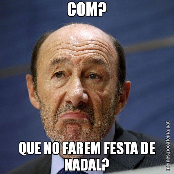 COM? QUE NO FAREM FESTA DE NADAL? - Rubalcaba