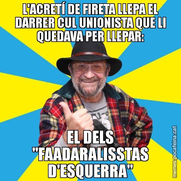 L'ACRETÍ DE FIRETA LLEPA EL DARRER CUL UNIONISTA QUE LI QUEDAVA PER LLEPAR: EL DELS "FAADARALISSTAS D'ESQUERRA" - Tomeu Penya