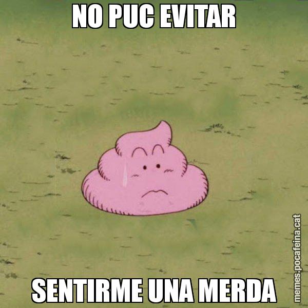 NO PUC EVITAR SENTIRME UNA MERDA - Caca