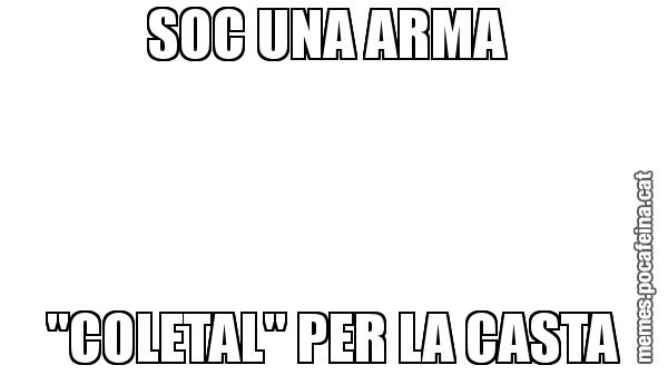 SOC UNA ARMA  "COLETAL" PER LA CASTA