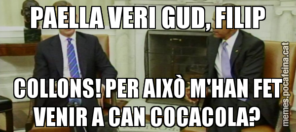 PAELLA VERI GUD, FILIP COLLONS! PER AIXÒ M'HAN FET VENIR A CAN COCACOLA?