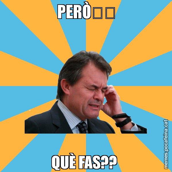 PERÒ&#55357&#56882 QUÈ FAS?? - Artur Mas Turbat