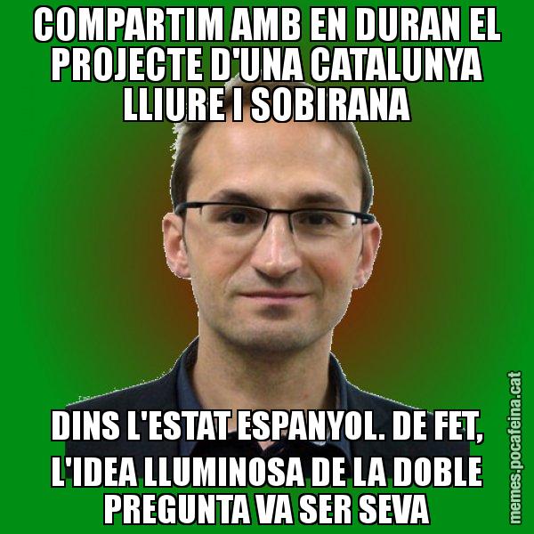 COMPARTIM AMB EN DURAN EL PROJECTE D'UNA CATALUNYA LLIURE I SOBIRANA DINS L'ESTAT ESPANYOL. DE FET, L'IDEA LLUMINOSA DE LA DOBLE PREGUNTA VA SER SEVA - Joan Herrera