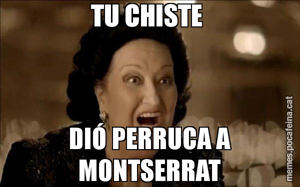 TU CHISTE  DIÓ PERRUCA A MONTSERRAT - Montserrat Caballé