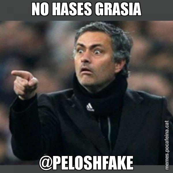 NO HASES GRASIA @PELOSHFAKE - Mourinho