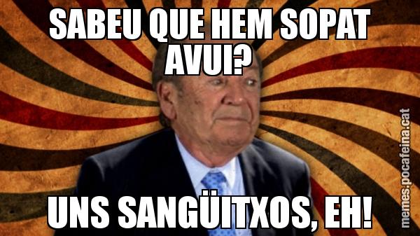 SABEU QUE HEM SOPAT AVUI? UNS SANGÜITXOS, EH!