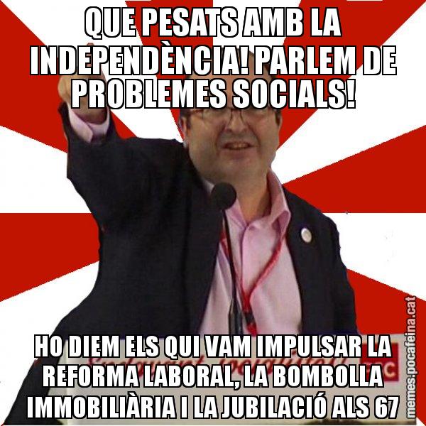 QUE PESATS AMB LA INDEPENDÈNCIA! PARLEM DE PROBLEMES SOCIALS! HO DIEM ELS QUI VAM IMPULSAR LA REFORMA LABORAL, LA BOMBOLLA IMMOBILIÀRIA I LA JUBILACIÓ ALS 67 - Miquel Iceta