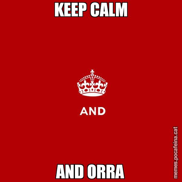 KEEP CALM AND ORRA - Keep