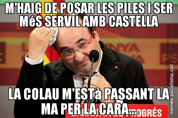M'HAIG DE POSAR LES PILES I SER MéS SERVIL AMB CASTELLA LA COLAU M'ESTà PASSANT LA MA PER LA CARA...