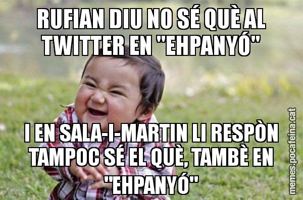 RUFIAN DIU NO SÉ QUÈ AL TWITTER EN "EHPANYÓ" I EN SALA-I-MARTIN LI RESPÒN TAMPOC SÉ EL QUÈ, TAMBÈ EN "EHPANYÓ" - El diabòlic nen asiàtic