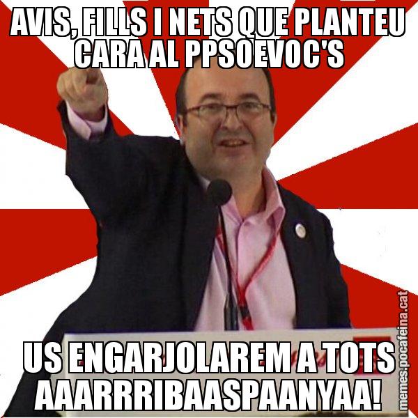 AVIS, FILLS I NETS QUE PLANTEU CARA AL PPSOEVOC'S US ENGARJOLAREM A TOTS AAARRRIBAASPAANYAA! - Miquel Iceta