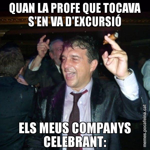 QUAN LA PROFE QUE TOCAVA S'EN VA D'EXCURSIÓ ELS MEUS COMPANYS CELEBRANT: - Laporta de Festa