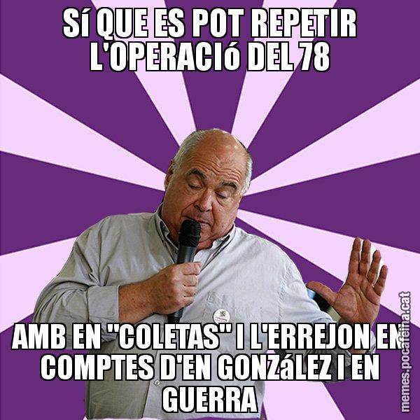 Sí QUE ES POT REPETIR L'OPERACIó DEL 78 AMB EN "COLETAS" I L'ERREJON EN COMPTES D'EN GONZáLEZ I EN GUERRA - Lluís Rabell - 27S