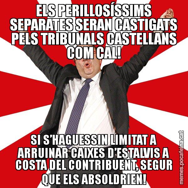 ELS PERILLOSÍSSIMS SEPARATES SERAN CASTIGATS PELS TRIBUNALS CASTELLANS COM CAL! SI S’HAGUESSIN LIMITAT A ARRUINAR CAIXES D’ESTALVIS A COSTA DEL CONTRIBUENT, SEGUR QUE ELS ABSOLDRIEN! - Miquel Iceta - 27S