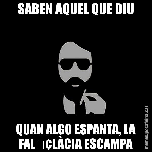 SABEN AQUEL QUE DIU QUAN ALGO ESPANTA, LA FAL•LÀCIA ESCAMPA - Eugenio