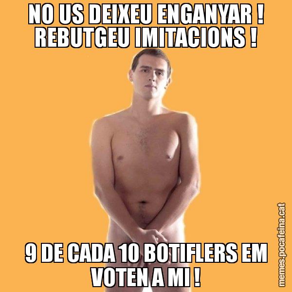 NO US DEIXEU ENGANYAR ! REBUTGEU IMITACIONS ! 9 DE CADA 10 BOTIFLERS EM VOTEN A MI ! - Albert Rivera