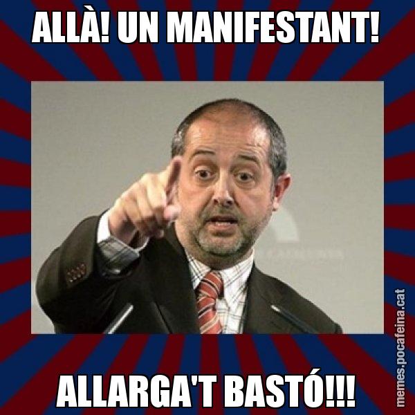 ALLÀ! UN MANIFESTANT! ALLARGA'T BASTÓ!!! - Felip Puig