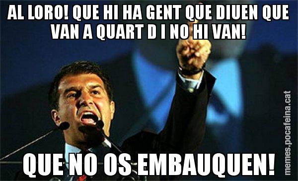 AL LORO! QUE HI HA GENT QUE DIUEN QUE VAN A QUART D I NO HI VAN! QUE NO OS EMBAUQUEN! - Laporta al loro!