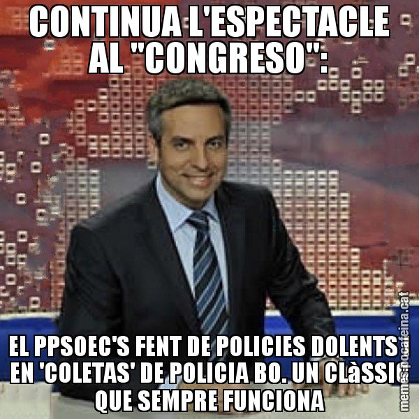 CONTINUA L'ESPECTACLE AL "CONGRESO": EL PPSOEC'S FENT DE POLICIES DOLENTS I EN 'COLETAS' DE POLICIA BO. UN CLàSSIC QUE SEMPRE FUNCIONA - Trollicer