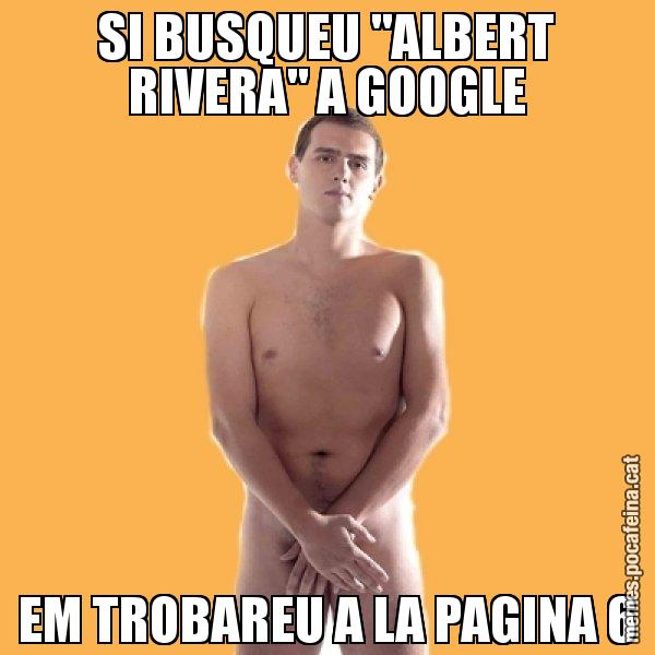 SI BUSQUEU "ALBERT RIVERA" A GOOGLE EM TROBAREU A LA PAGINA 6 - Albert Rivera
