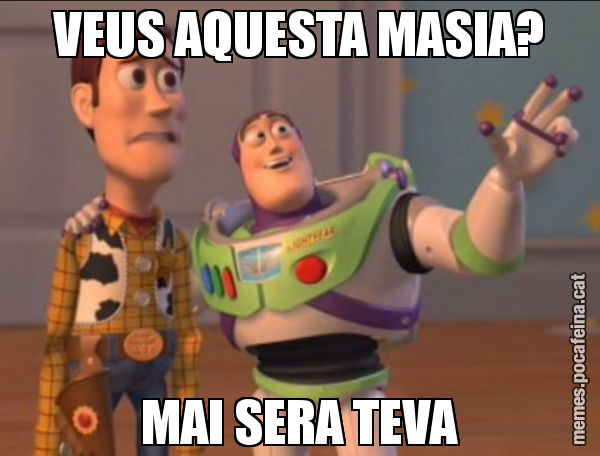 VEUS AQUESTA MASIA? MAI SERA TEVA