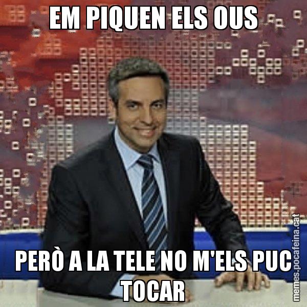EM PIQUEN ELS OUS PERÒ A LA TELE NO M'ELS PUC TOCAR - Trollicer