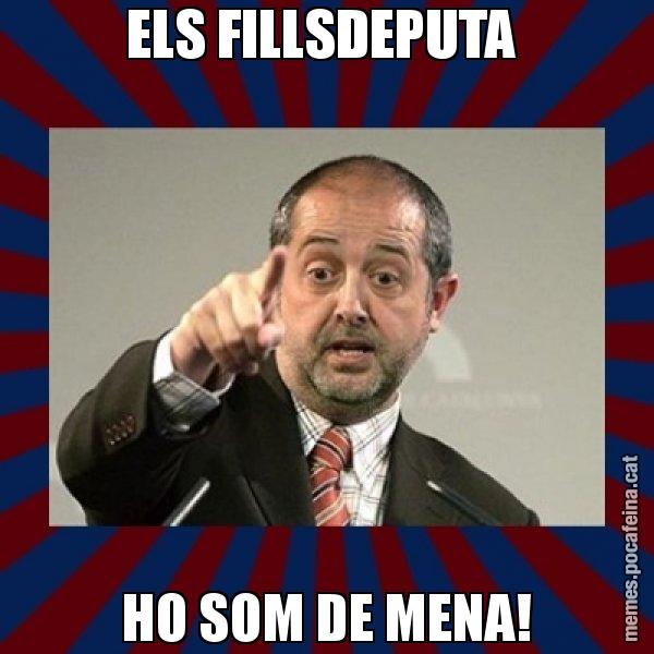 ELS FILLSDEPUTA  HO SOM DE MENA! - Felip Puig