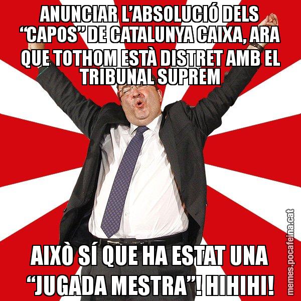 ANUNCIAR L’ABSOLUCIÓ DELS “CAPOS” DE CATALUNYA CAIXA, ARA QUE TOTHOM ESTÀ DISTRET AMB EL TRIBUNAL SUPREM AIXÒ SÍ QUE HA ESTAT UNA “JUGADA MESTRA”! HIHIHI! - Miquel Iceta - 27S