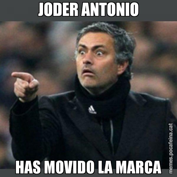 JODER ANTONIO HAS MOVIDO LA MARCA - Mourinho