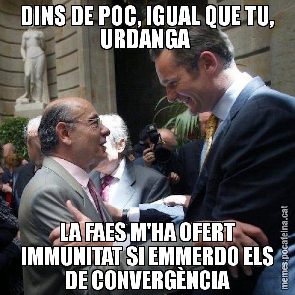DINS DE POC, IGUAL QUE TU, URDANGA  LA FAES M'HA OFERT IMMUNITAT SI EMMERDO ELS DE CONVERGÈNCIA - Millet i Urdangarin