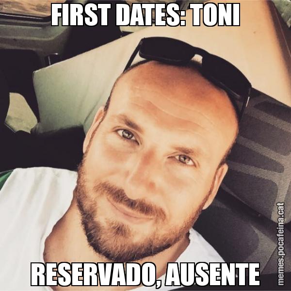 FIRST DATES: TONI RESERVADO, AUSENTE