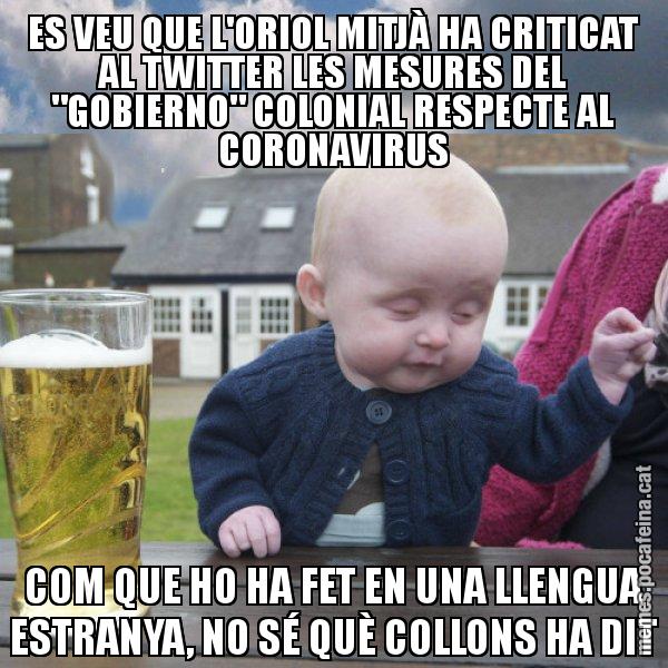 ES VEU QUE L'ORIOL MITJÀ HA CRITICAT AL TWITTER LES MESURES DEL "GOBIERNO" COLONIAL RESPECTE AL CORONAVIRUS COM QUE HO HA FET EN UNA LLENGUA ESTRANYA, NO SÉ QUÈ COLLONS HA DIT - El nen begut