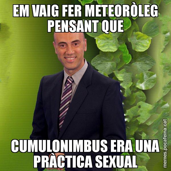 EM VAIG FER METEORÒLEG PENSANT QUE CUMULONIMBUS ERA UNA PRÀCTICA SEXUAL - Tomàs Molina