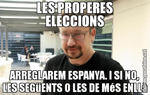 LES PROPERES ELECCIONS ARREGLAREM ESPANYA. I SI NO, LES SEGüENTS O LES DE MéS ENLLà