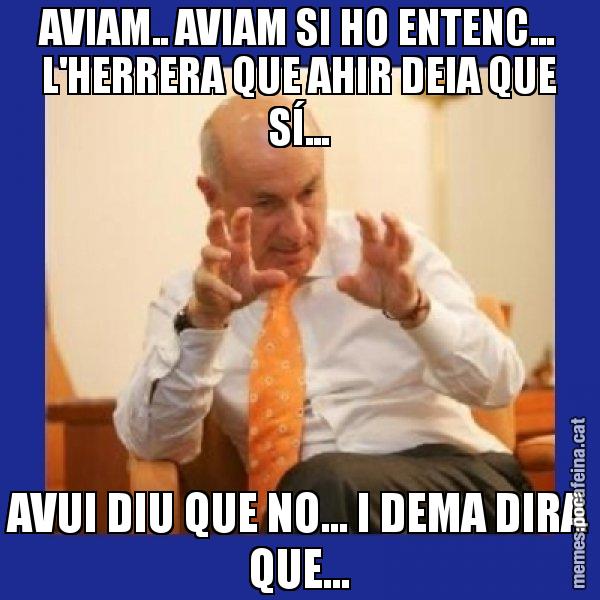 AVIAM.. AVIAM SI HO ENTENC... L'HERRERA QUE AHIR DEIA QUE SÍ... AVUI DIU QUE NO... I DEMA DIRA QUE... - Duran i Lleida