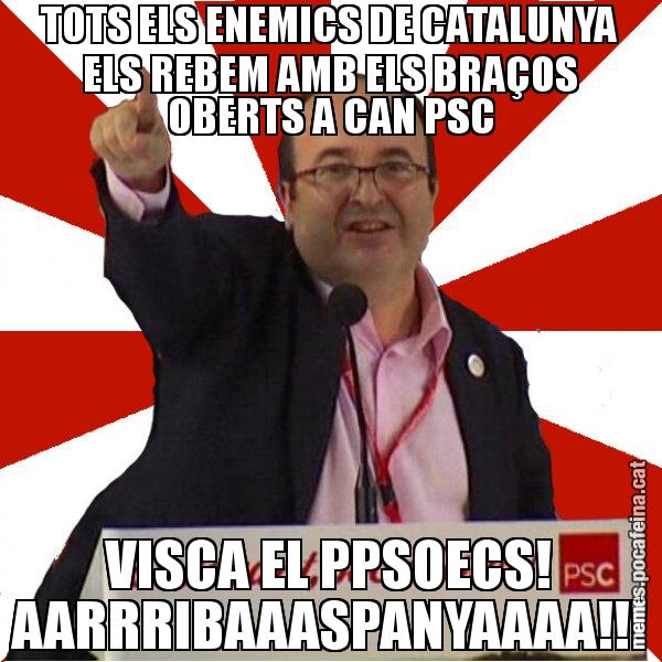 TOTS ELS ENEMICS DE CATALUNYA ELS REBEM AMB ELS BRAÇOS OBERTS A CAN PSC VISCA EL PPSOECS! AARRRIBAAASPANYAAAA!!! - Miquel Iceta