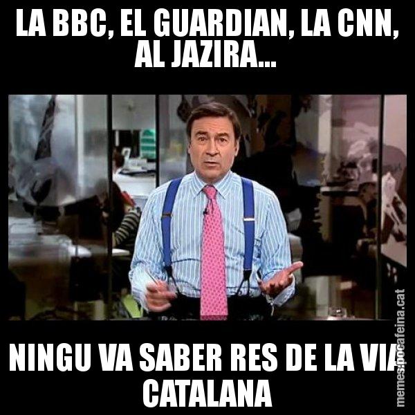 LA BBC, EL GUARDIAN, LA CNN, AL JAZIRA... NINGU VA SABER RES DE LA VIA CATALANA - Pedro J