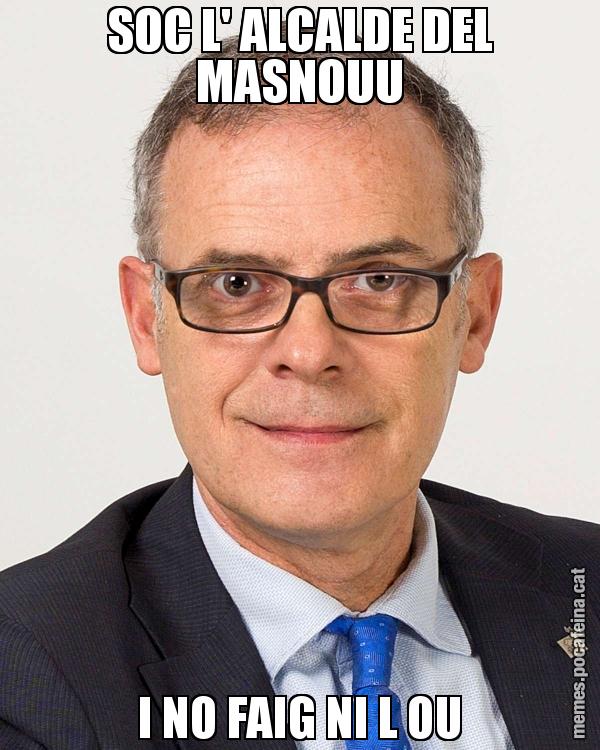 SOC L' ALCALDE DEL MASNOUU I NO FAIG NI L OU