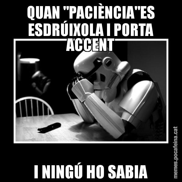 QUAN "PACIÈNCIA"ES ESDRÚIXOLA I PORTA ACCENT I NINGÚ HO SABIA - Sad Trooper