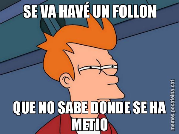 SE VA HAVÉ UN FOLLON QUE NO SABE DONDE SE HA METIO - Futurama Fry