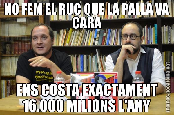 NO FEM EL RUC QUE LA PALLA VA CARA ENS COSTA EXACTAMENT 16.000 MILIONS L'ANY