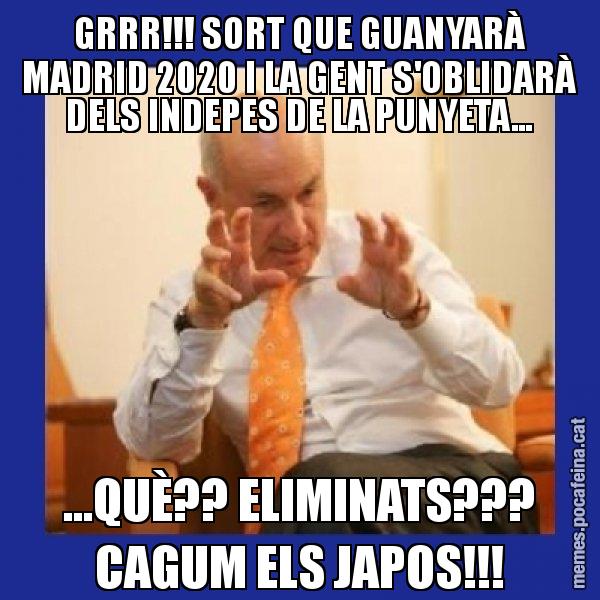 GRRR!!! SORT QUE GUANYARÀ MADRID 2020 I LA GENT S'OBLIDARÀ DELS INDEPES DE LA PUNYETA... ...QUÈ?? ELIMINATS??? CAGUM ELS JAPOS!!! - Duran i Lleida