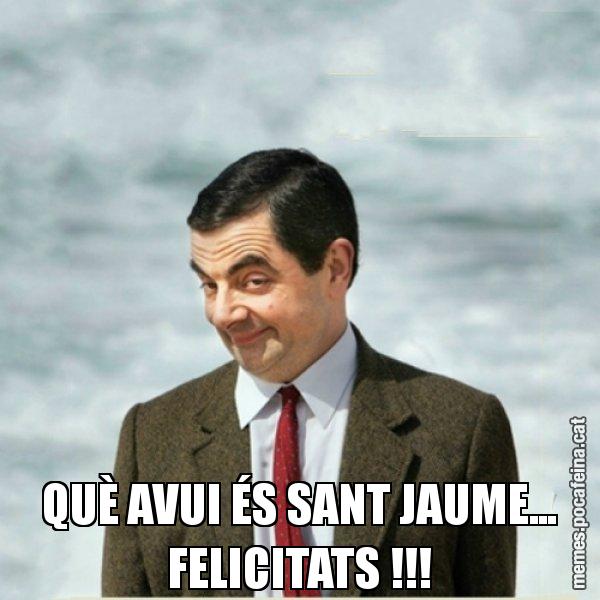 QUÈ AVUI ÉS SANT JAUME... FELICITATS !!! - Mr. Bean