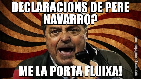 DECLARACIONS DE PERE NAVARRO? ME LA PORTA FLUIXA!