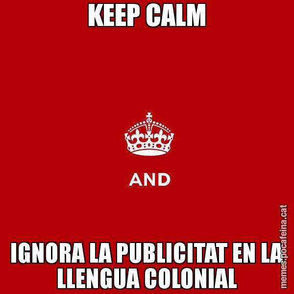 KEEP CALM IGNORA LA PUBLICITAT EN LA LLENGUA COLONIAL - Keep
