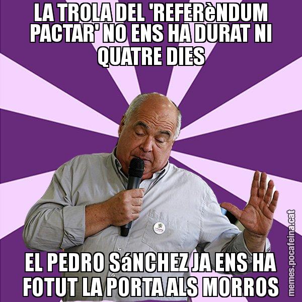 LA TROLA DEL 'REFERèNDUM PACTAR' NO ENS HA DURAT NI QUATRE DIES EL PEDRO SáNCHEZ JA ENS HA FOTUT LA PORTA ALS MORROS - Lluís Rabell - 27S